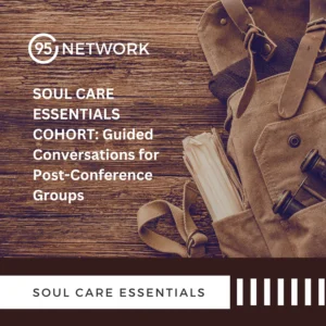 Soul Care Essentials Cohort: 6 Weeks of Guided Conversations for Post-Conference Groups